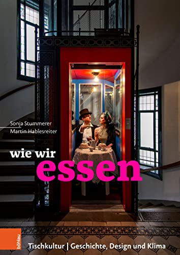 Wie Wir Essen: Tischkultur U Geschichte, Design Und Klima