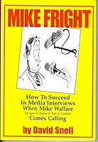 Mike Fright: How To Succeed In Media Interviews When Mike Wallace Comes Calling 0967188806 Book Cover