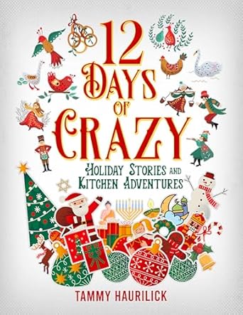 12 Days of Crazy: Holiday Stories and Kitchen Adventures - Kindle