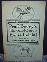PROF. BEERY'S ILLUSTRATED COURSE IN HORSE TRAINING - Book No. 5 - Bad to Shoe and Halter Pulling B003TJLQKC Book Cover