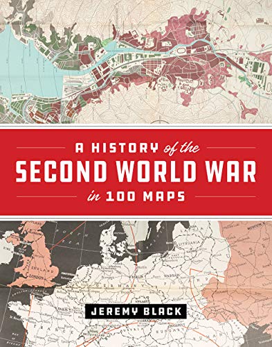 A History of the Second World War in 100 Maps A History of the Second World War in 100 Maps