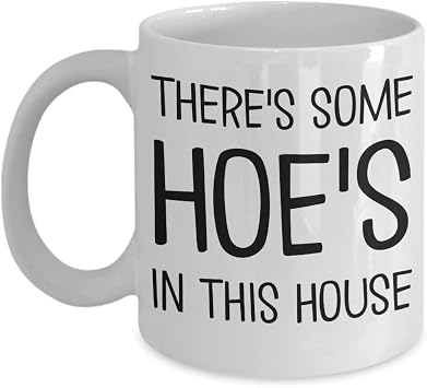 Theres Some Hoes In This House Mug WAP Funny 11 or 15 oz White Ceramic Coffee Cup