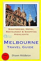 Melbourne Travel Guide: Sightseeing, Hotel, Restaurant & Shopping Highlights 150886070X Book Cover