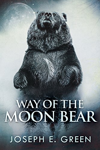 Way of the Moon Bear (The Moon Bear Trilogy Book 1) by [Joseph E. Green]
