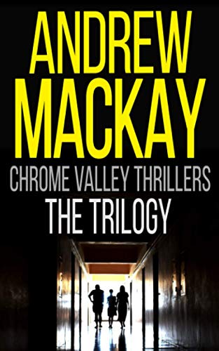 Chrome Valley Thrillers: Books 1-3 (Somnambulist / Ventriloquist / Psychiatrist) by Andrew Mackay