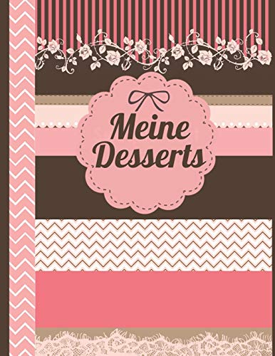 Meine Desserts: Das personalisierte Rezeptbuch zum Selberschreiben für 120 Dessertrezept Favoriten mit Inhaltsverzeichnis uvm. – florales Scrapbook Design - ca. A4 Softcover (leeres Kochbuch)