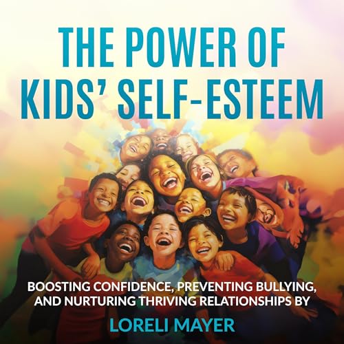 The Power of Kids&amp;rsquo; Self-Esteem by Loreli Mayer episode artwork