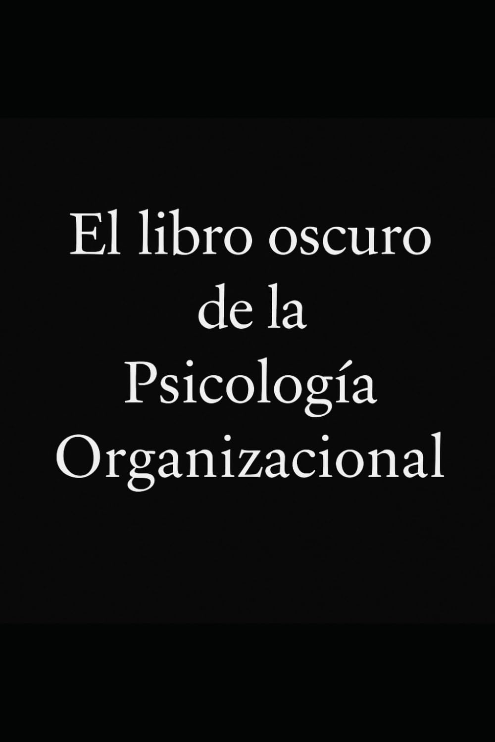 El libro oscuro de la Psicología Organizacional