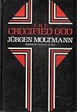 The Crucified God: The Cross of Christ As the Foundation and Criticism of Christian Theology (English and German Edition)