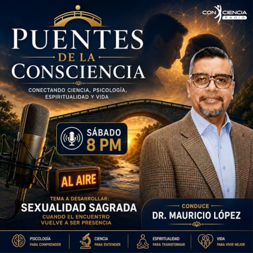 Programa Puentes de la Conciencia-Dr. Mauricio L&oacute;pez-Sexualidad Sagrada