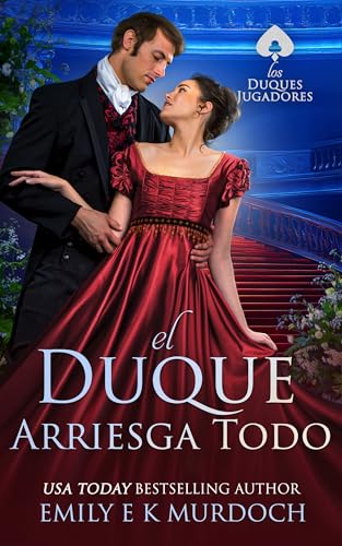 El Duque lo Arriesga Todo: Un apasionado romance de la Regencia (Los Duques Jugadores nº 2)