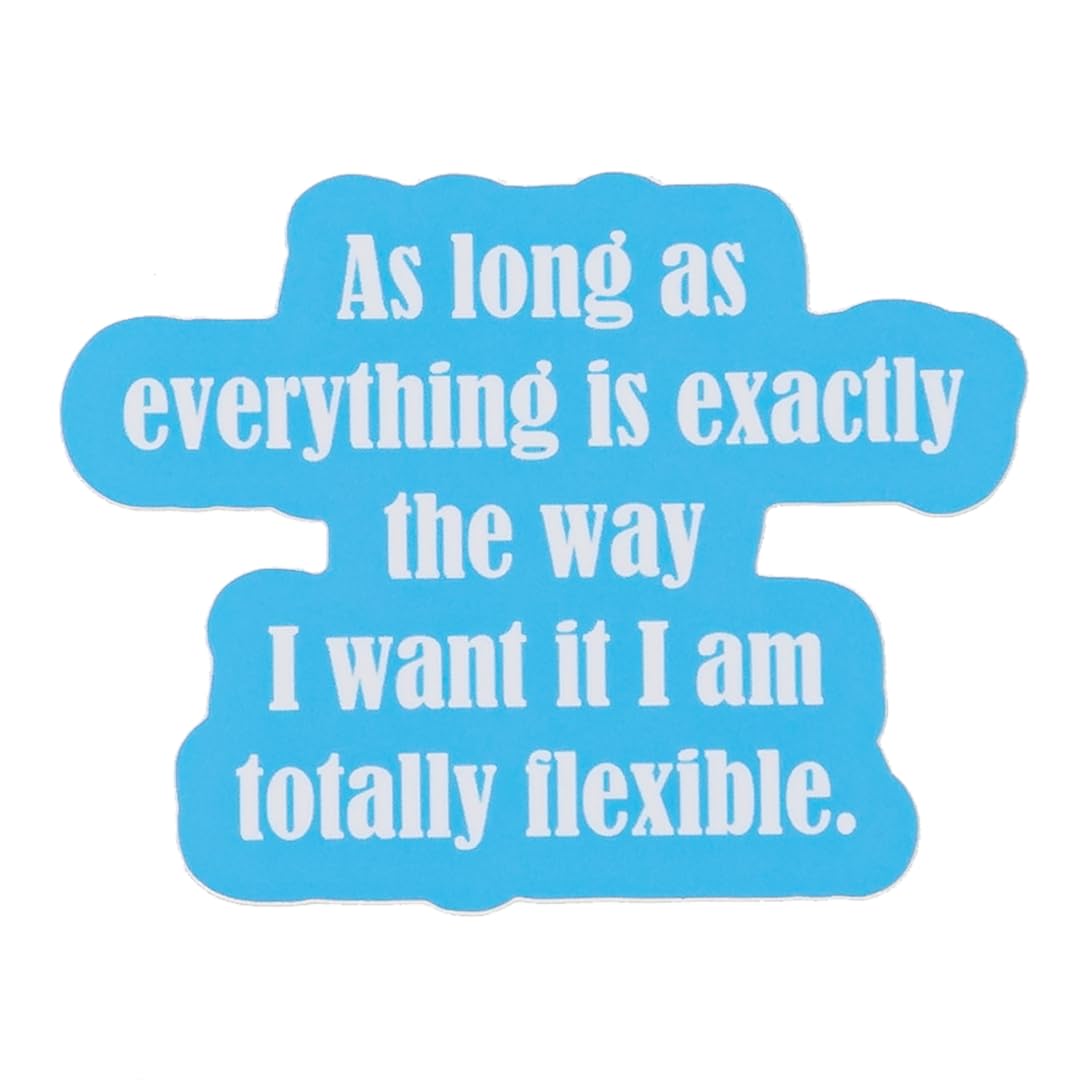 STICKERS - ""As Long As Everything Is Exactly The Way I Want It I Am Totally Flexible."", Aqua Blue, White