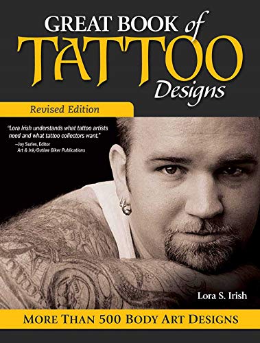 Great Book of Tattoo Designs, Revised Edition: More than 500 Body Art Designs (Fox Chapel Publishing) Fantasy, Celtic, Floral, Wildlife, and Symbol Designs for the Skin from the Legendary Lora Irish