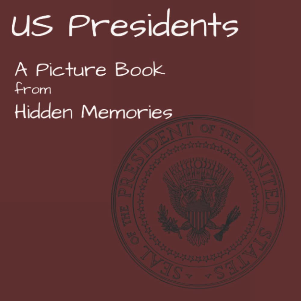 US Presidents: A Picture Book: A Calming Gift for Alzheimer Patients and Seniors Living With Dementia (Hidden Memories)
