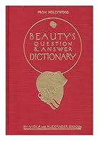 Beautys Question and Answer Dictionary; a Modern Book of Authoritative Beauty Culture Suggestions, Advice, Treatments, Formulas, Diets, Exercises and Answers to the Vexatious Problems of Hair, Skin an B002BA9XLY Book Cover