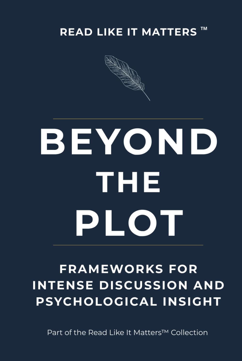 BEYOND THE PLOT: Frameworks for Intense Discussion and Psychological Insight (READ LIKE IT MATTERS)