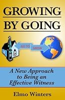Growing by Going: A New Approach to Being an Effective Witness 0578143070 Book Cover