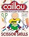 Caillou Scissor Skills: Great Gift Fun Cutting Practice Activity Book Caillou 8.5" X 11"