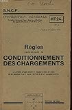  S.N.C.F. : REGLES CONCERNANT LE CONDITIONNEMENT DES CHARGEMENTS
