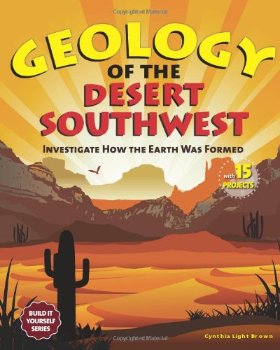 Buy Geology of the Desert Southwest: Investigate How the Earth Was Formed with 15 Projects (Build it Yourself) — BookShops.in