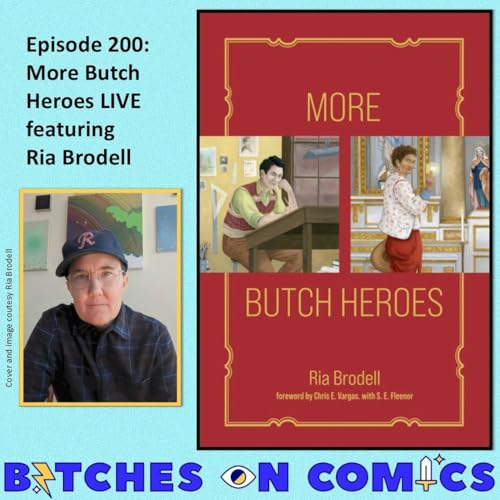 Episode 200: More Butch Heroes LIVE featuring Ria Brodell