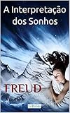 A Interpretação dos Sonhos - Volume I (Freud Essencial)