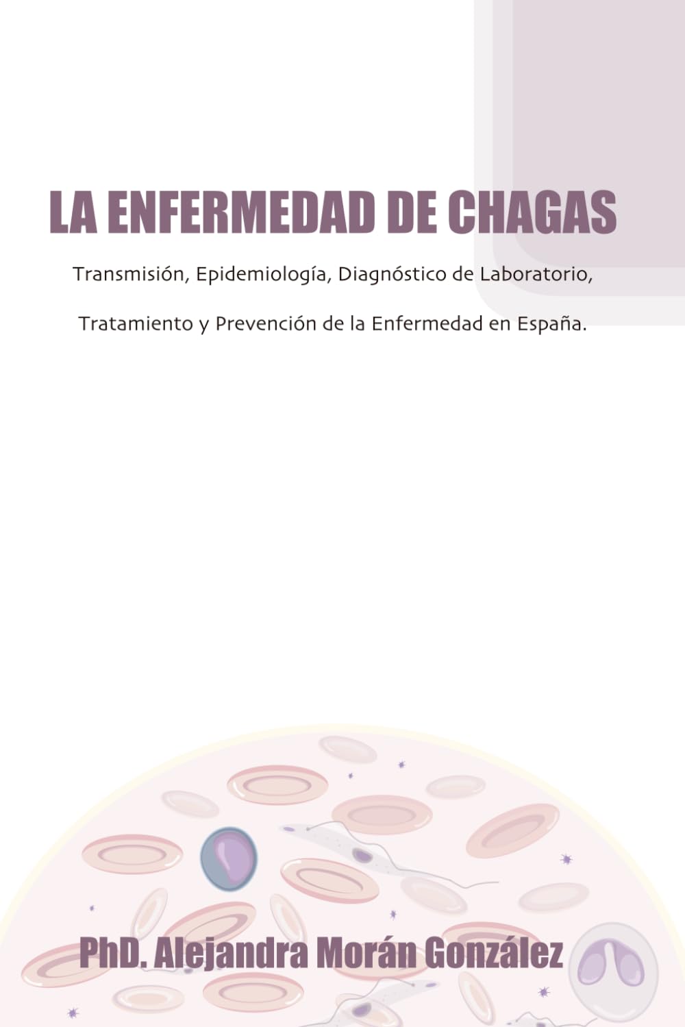 LA ENFERMEDAD DE CHAGAS: Transmisión, Epidemiología, Diagnóstico de Laboratorio, Tratamiento y Prevención de la Enfermedad en España.