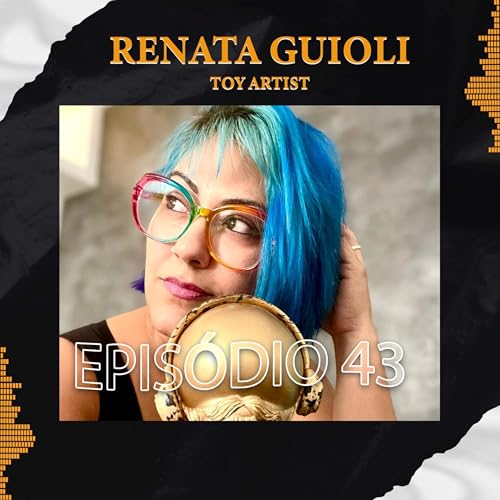 RENATA GUIOLI (TOY ARTIST) - Podlife #43