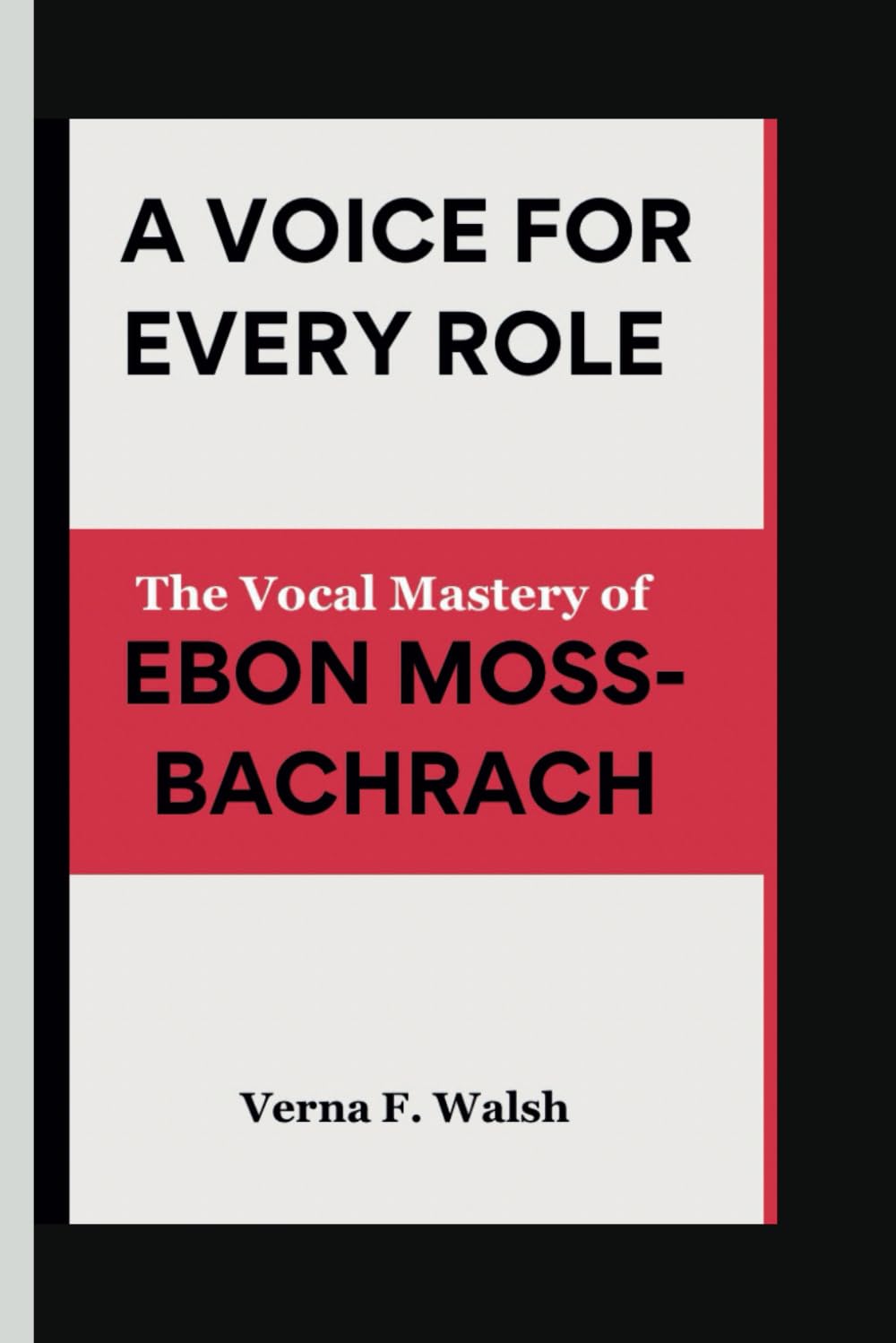 A VOICE FOR EVERY ROLE: The Vocal Mastery of EBON MOSS-BACHRACH