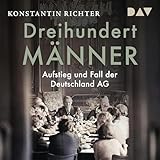 Dreihundert Männer: Aufstieg und Fall der Deutschland AG