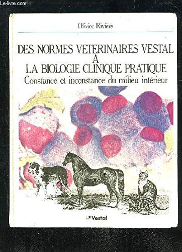 livre DES NORMES VETERINAIRES VESTAL A LA BIOLOGIE CLINIQUE PRATIQUE - CONSTANCE ET INCONSTANCE DU MILIEU INTERIEUR