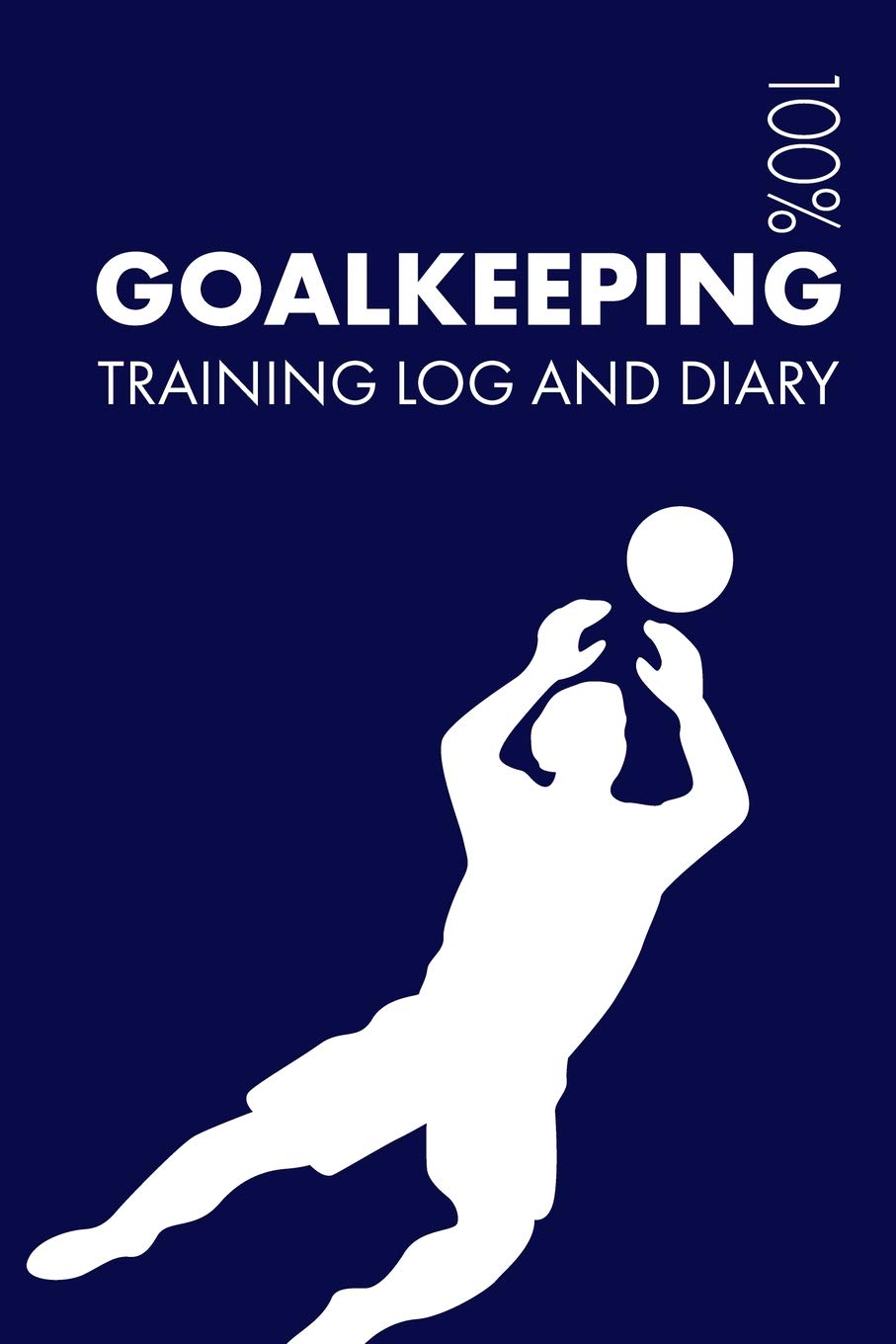 Goalkeeping Training Log and Diary: Training Journal For Goalkeeping - Notebook