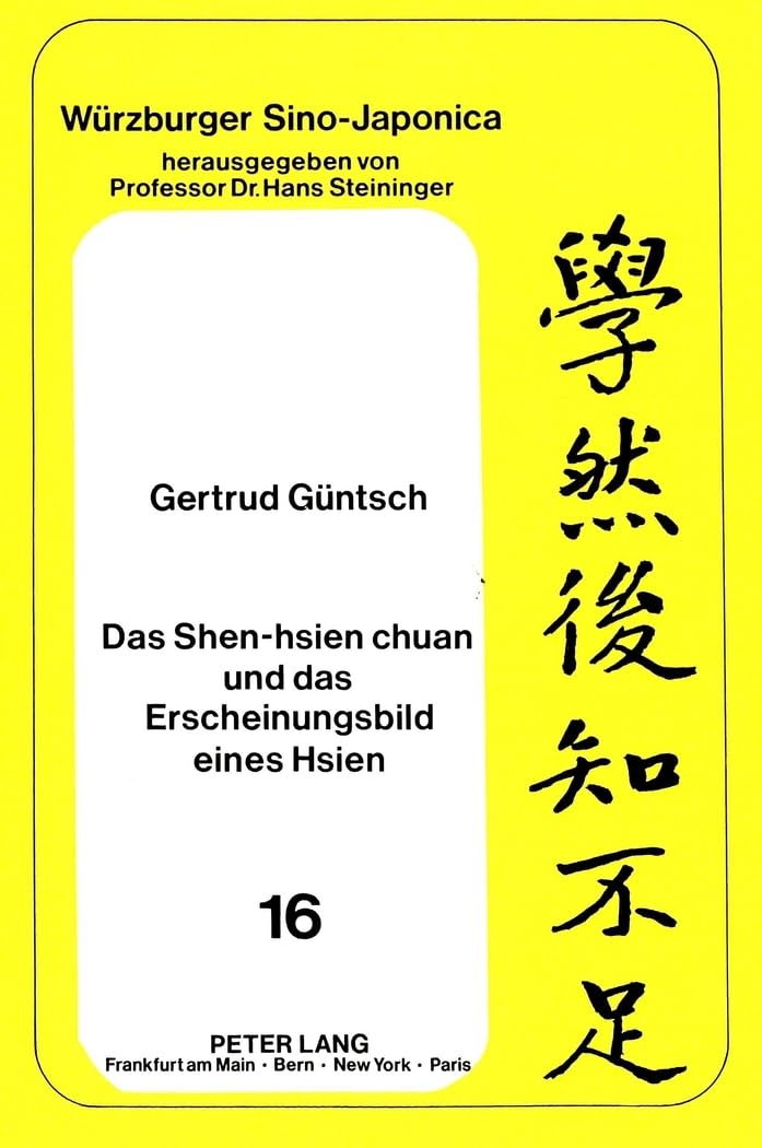 Das Shen-hsien chuan und das Erscheinungsbild eines Hsien: Vollständige annotierte Übersetzung des Berichtes über die göttlichen Unsterblichen und ...