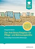 betreuungskraft 53c  Der Anti-Stress-Ratgeber für Pflege- und Betreuungskräfte: So bewältigen Sie berufliche Belastungen. Die besten Strategien für mehr Gelassenheit im Job