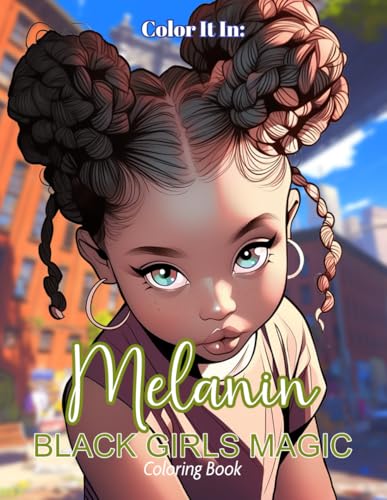 Melanin Black Girls Magic Coloring Book: Color It In: 70 Pages of unique street styles and confident attitudes.
