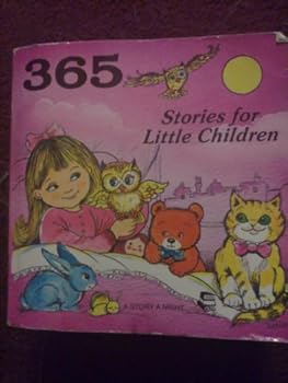 Unknown Binding 365 Stories For Little Children: A Story A Night Book