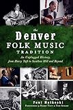 The Denver Folk Music Tradition: An Unplugged History, from Harry Tuft to Swallow Hill and Beyond