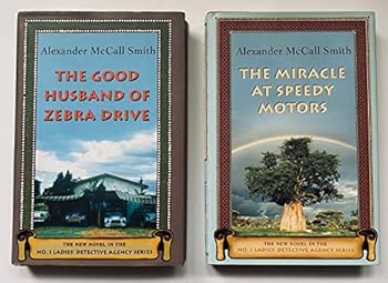 2 Alexander McCall Smith Books! Books #8 & #9 -1) The Good Husband of Zebra Drive 2) The Miracle at Speedy Motors