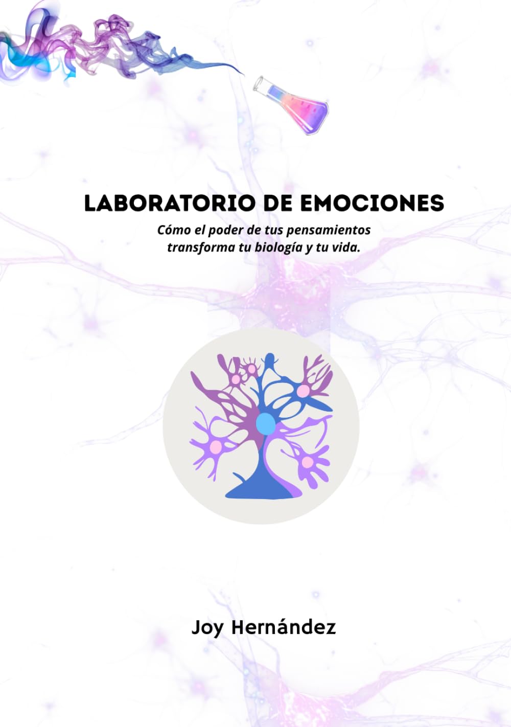 Laboratorio de Emociones: Cómo el poder de tus pensamientos transforma tu biología y tu vida.