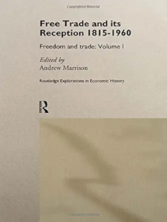 Free Trade and its Reception 1815-1960: Freedom and Trade: Volume One-Wow! eBook