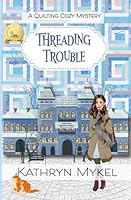 Threading Trouble: A Quilting Cozy Mystery (Quilting Cozy Mysteries) B0C1J359LK Book Cover