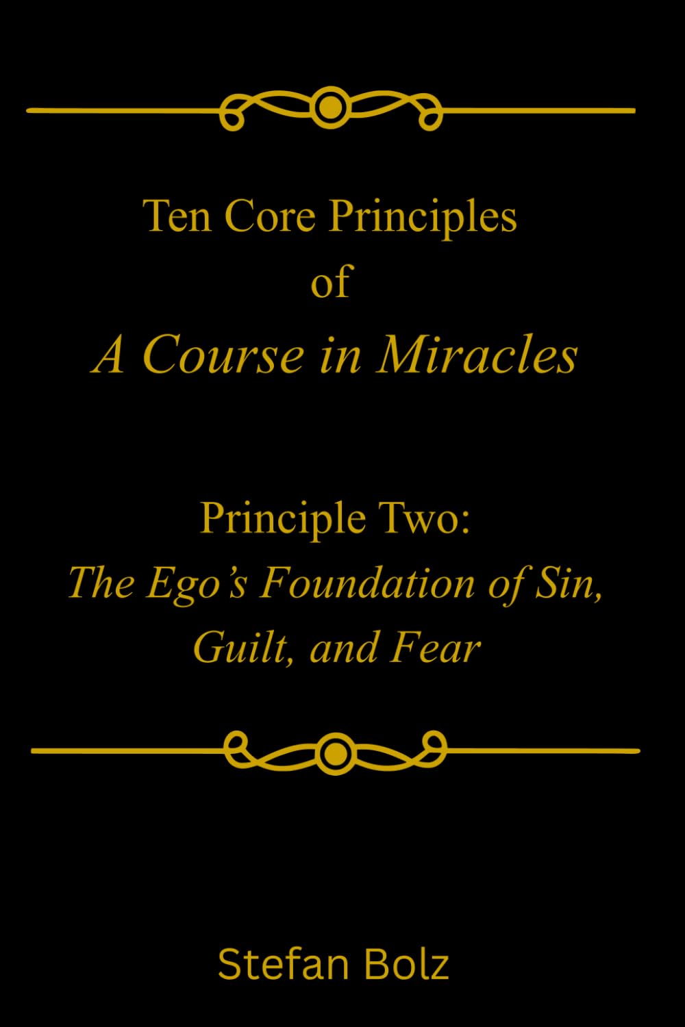 Ten Core Principles of A Course in Miracles - Principle Two: The Ego's Foundation of Sin, Guilt, and Fear