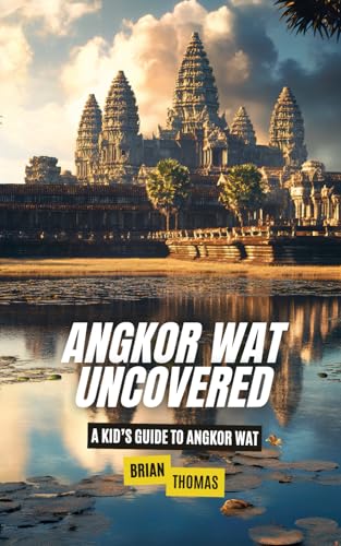 Angkor Wat Uncovered: A Kid’S Guide To Angkor Wat (Historic Landmarks For Kids)