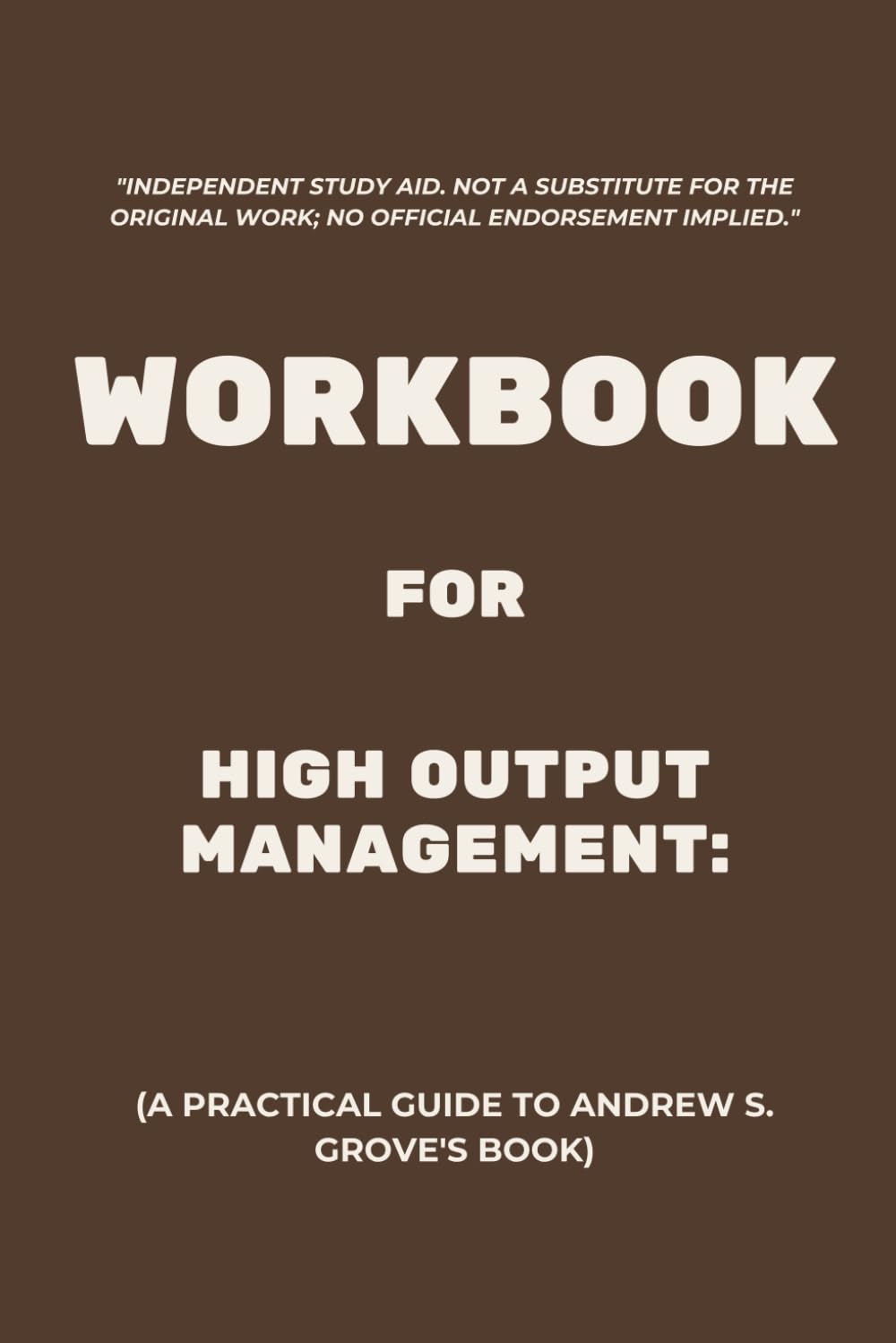 Workbook for High Output Management: A Practical Guide to Andrew S. Grove's Book