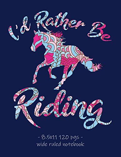 I'D RATHER BE RIDING: School Notebook for Horse Lovers Girls Equestrian Rider Mom - 8.5x11 (Horse Riding Lovers)