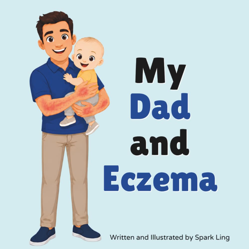 My Dad and Eczema: An Educational Rhyming Picture Book to Help Kids Understand a Parent's Eczema and Atopic Dermatitis (My Mom and...My Dad and...)
