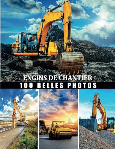 Livre photo engins de chantier: Grand collection Engins de construction - belles photo consacrè au pelleteuse, décapeuse, chargeuse, compacteur, .. ......