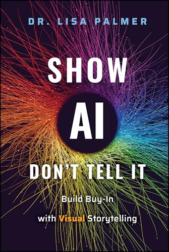 Show AI--Don't Tell It: Build Buy-In with Visual Storytelling