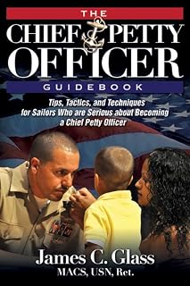 The Ultimate Chief Petty Officer Guidebook: Tips, Tactics, and Techniques for Sailors Who are Serious about Becoming a Chief Petty Officer