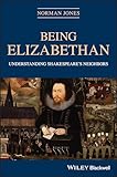 Being Elizabethan: Understanding Shakespeare's Neighbors
